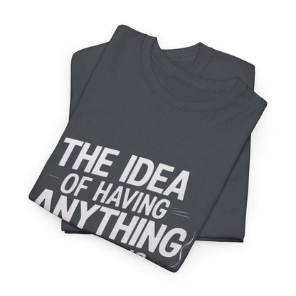 'The Idea of Having Anything at All is Quite Something' Graphic tee - SosirrealByDesign