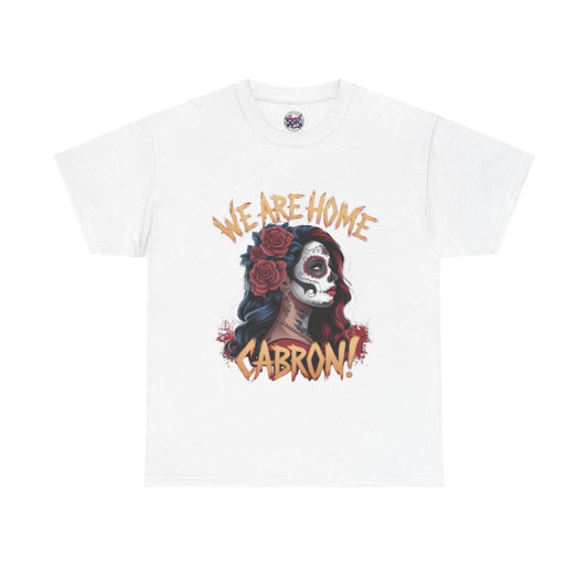 We Are Home Cabron Tee - Unique Graphic T-Shirt - SosirrealByDesign