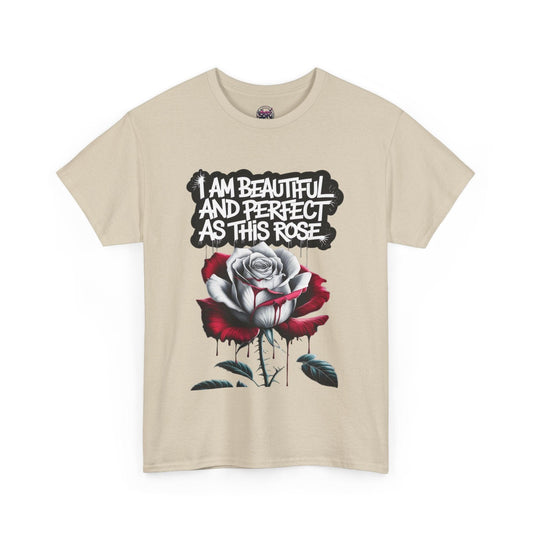 Rose Graphic Tee - Inspirational Rose Graphic Tee: I Am Beautiful and Perfect as This Rose - SosirrealByDesign