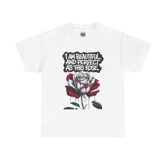 Rose Graphic Tee - Inspirational Rose Graphic Tee: I Am Beautiful and Perfect as This Rose - SosirrealByDesign