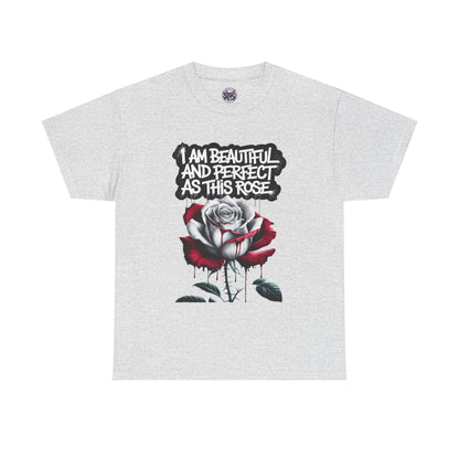 Rose Graphic Tee - Inspirational Rose Graphic Tee: I Am Beautiful and Perfect as This Rose - SosirrealByDesign