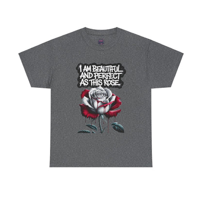 Rose Graphic Tee - Inspirational Rose Graphic Tee: I Am Beautiful and Perfect as This Rose - SosirrealByDesign