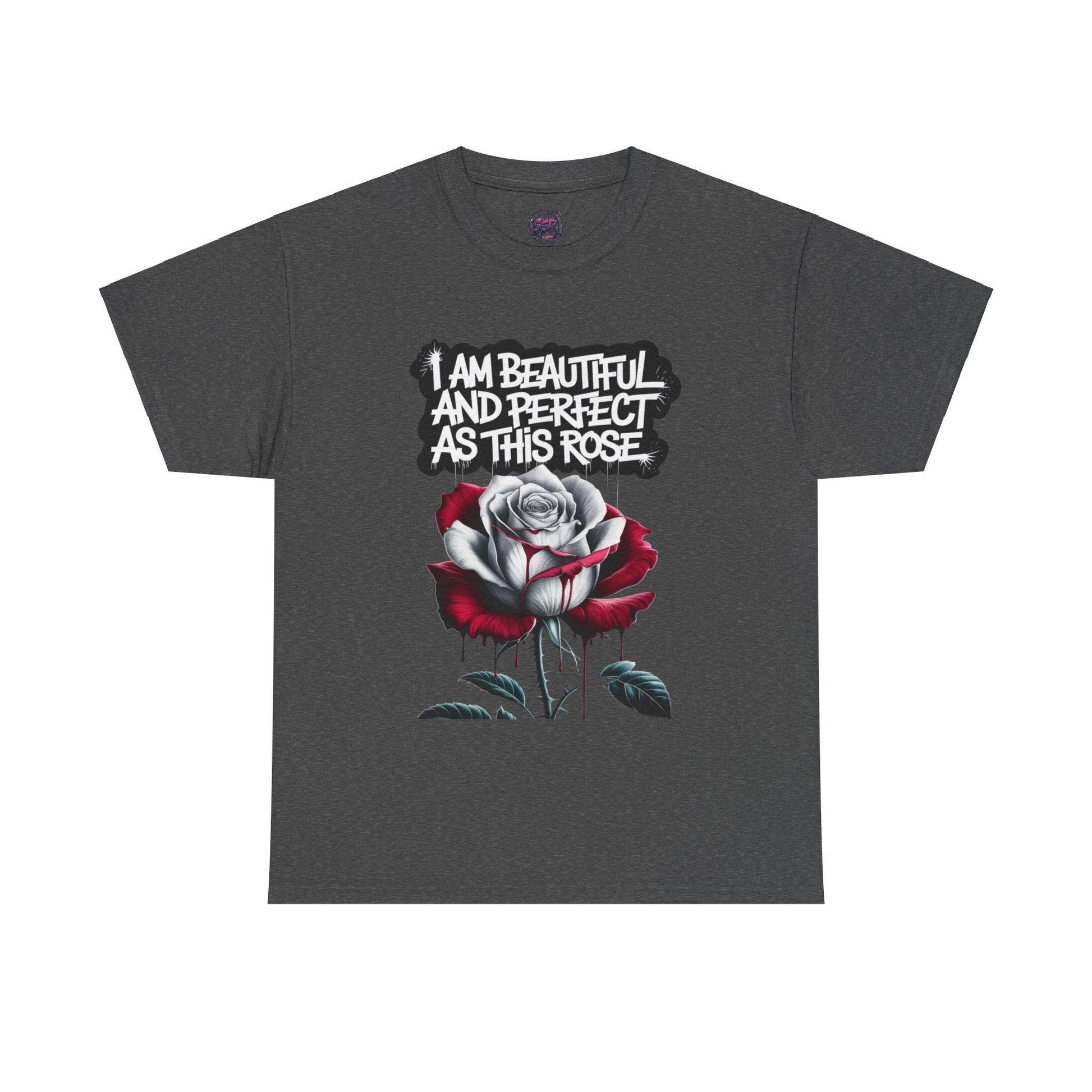 Rose Graphic Tee - Inspirational Rose Graphic Tee: I Am Beautiful and Perfect as This Rose - SosirrealByDesign