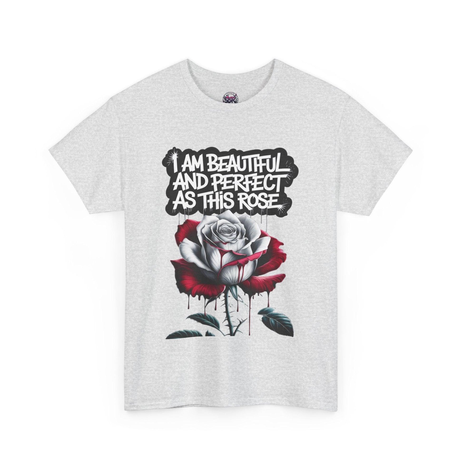 Rose Graphic Tee - Inspirational Rose Graphic Tee: I Am Beautiful and Perfect as This Rose - SosirrealByDesign