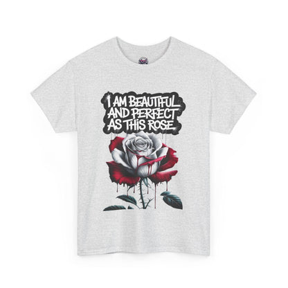 Rose Graphic Tee - Inspirational Rose Graphic Tee: I Am Beautiful and Perfect as This Rose - SosirrealByDesign