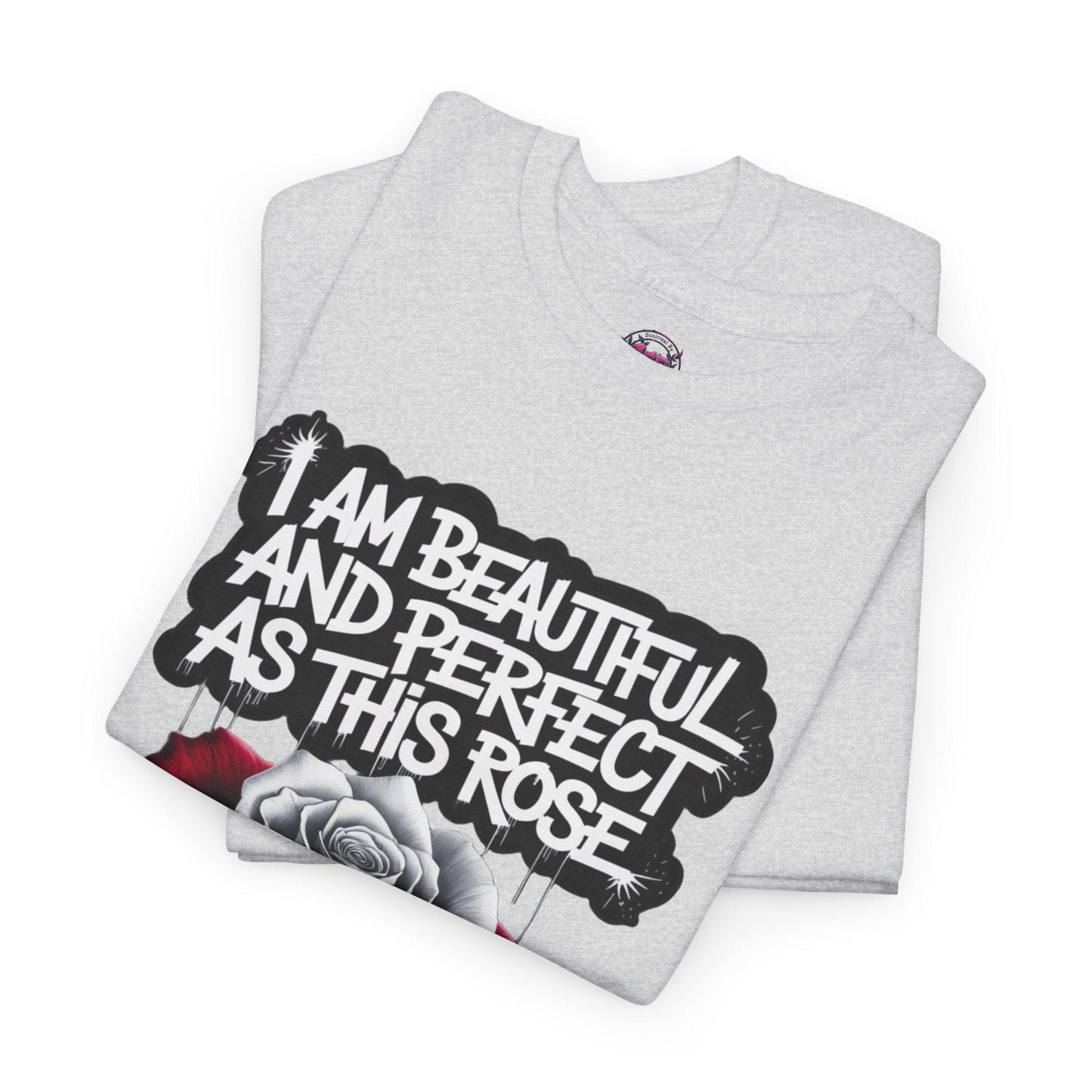 Rose Graphic Tee - Inspirational Rose Graphic Tee: I Am Beautiful and Perfect as This Rose - SosirrealByDesign