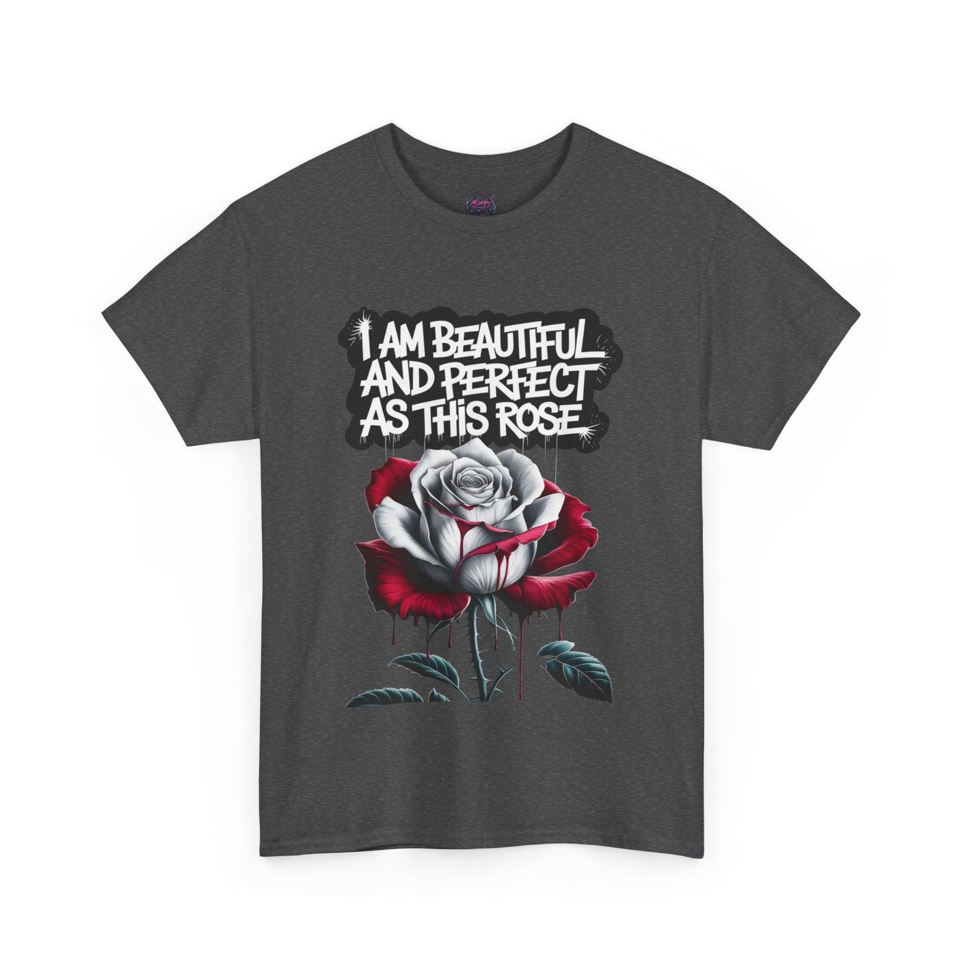Rose Graphic Tee - Inspirational Rose Graphic Tee: I Am Beautiful and Perfect as This Rose - SosirrealByDesign